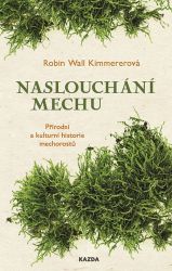 Naslouchání mechu - Přírodní a kulturní historie mechorostů Naslouchání mechu - Přírodní a kulturní historie mechorostů