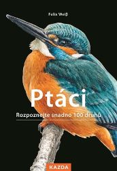 Ptáci - Rozpoznejte snadno 100 druhů Ptáci - Rozpoznejte snadno 100 druhů