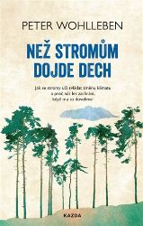Než stromům dojde dech - Jak se stromy učí zvládat změnu klimatu a proč nás les zachrání, Než stromům dojde dech - Jak se stromy učí zvládat změnu klimatu a proč nás les zachrání,