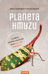 Planeta hmyzu - O zvláštní, užitečné a fascinující havěti, bez které nemůžeme žít Planeta hmyzu - O zvláštní, užitečné a fascinující havěti, bez které nemůžeme žít