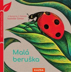 Malá beruška - Velmi přírodní knížka - Virginie Aladjidi,Caroline Pellissier - Dětské knihy o přírodě Malá beruška - Velmi přírodní knížka
