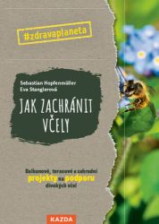 Jak zachránit včely - Balkonové, terasové a zahradní projekty na podporu divokých včel - Sebastian Hopfenmüller - Naučná literatura Jak zachránit včely - Balkonové, terasové a zahradní projekty na podporu divokých včel