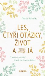 Les, čtyři otázky, život a já - O jednom setkání, které všechno změnilo - Tessa Randau - Úspěšný život Les, čtyři otázky, život a já - O jednom setkání, které všechno změnilo