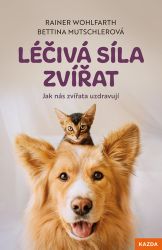 Léčivá síla zvířat - Jak nás zvířata uzdravují Léčivá síla zvířat - Jak nás zvířata uzdravují