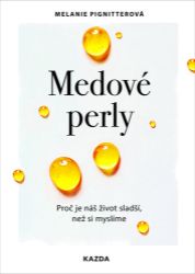 Medové perly - Proč je náš život sladší, než si myslíme Medové perly - Proč je náš život sladší, než si myslíme