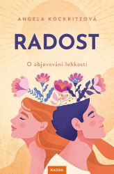 Radost - O objevování lehkosti - Psychologie Radost - O objevování lehkosti