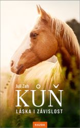 Kůň – Láska i závislost - Juli Zeh - Koně Kůň – Láska i závislost