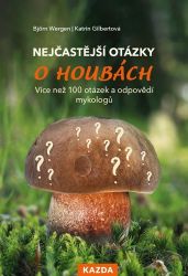 Nejčastější otázky o houbách - Více než 100 otázek a odpovědí mykologů - Katrin Gilbert,Björn Wergen - Životní prostředí a ekologie Nejčastější otázky o houbách - Více než 100 otázek a odpovědí mykologů