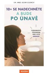10x se nadechněte a bude po únavě - Tréninkový program pro více energie - Egor Egorov - Psychologie 10x se nadechněte a bude po únavě - Tréninkový program pro více energie