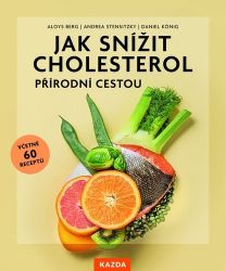 Jak snížit cholesterol přírodní cestou, včetně 60 receptů - kolektiv autorů,Aloys Berg,Andrea Stensitzky,Daniel König - Výživa a zdravý životní styl Jak snížit cholesterol přírodní cestou, včetně 60 receptů