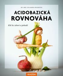 Acidobazická rovnováha - Klíč ke zdraví a pohodě - Eva-Maria Kraske - Výživa a zdravý životní styl Acidobazická rovnováha - Klíč ke zdraví a pohodě