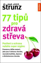 77 tipů pro zdravá střeva - Posílení a ochrana našeho super orgánu - Ulrich Strunz - Výživa a zdravý životní styl 77 tipů pro zdravá střeva - Posílení a ochrana našeho super orgánu