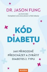 Kód diabetu - Jak přirozeně předcházet a zvrátit diabetes 2. typu Kód diabetu - Jak přirozeně předcházet a zvrátit diabetes 2. typu