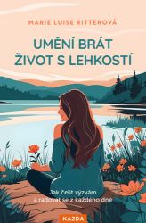 Umění brát život s lehkostí - Jak čelit výzvám a radovat se z každého dne - Marie Luise Ritter - Psychologie Umění brát život s lehkostí - Jak čelit výzvám a radovat se z každého dne