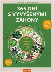 365 dní s vyvýšenými záhony - Radost z pěstování a sklizně po celý rok 365 dní s vyvýšenými záhony - Radost z pěstování a sklizně po celý rok