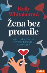 Žena bez promile - Střízlivá a šťastná ve světě posedlém alkoholem