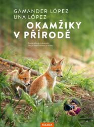 Okamžiky v přírodě - Objevte přírodu, která začíná hned za vašimi dveřmi Okamžiky v přírodě - Objevte přírodu, která začíná hned za vašimi dveřmi