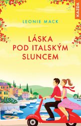 Láska pod italským sluncem - Leonie Mack - Romány pro ženy Láska pod italským sluncem