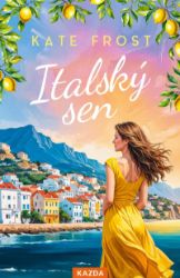 Italský sen - Kate Frost - Romány pro ženy Italský sen