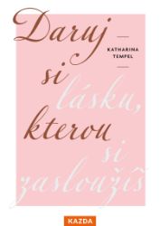 Daruj si lásku, kterou si zasloužíš Daruj si lásku, kterou si zasloužíš