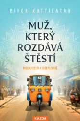 Muž, který rozdává štěstí - Indická cesta k sebepoznání Muž, který rozdává štěstí - Indická cesta k sebepoznání