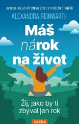 Máš nárok na život - Žij, jako by ti zbýval jen rok Máš nárok na život - Žij, jako by ti zbýval jen rok