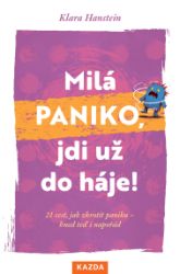 Milá paniko, jdi už do háje! 21 cest, jak zkrotit paniku – hned teď i napořád - Psychologie Milá paniko, jdi už do háje! 21 cest, jak zkrotit paniku – hned teď i napořád