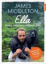 Ella: Fenka, která mi zachránila život - James Middleton - Osobní rozvoj Ella: Fenka, která mi zachránila život