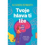 Tvoje hlava ti lže - Alexandra Reinwarth - Psychologie Tvoje hlava ti lže