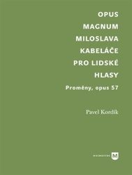 Opus magnum Miloslava Kabeláče pro lidské hlasy - Pavel Kordík - Umění a architektura Opus magnum Miloslava Kabeláče pro lidské hlasy