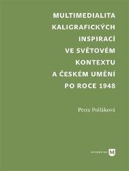 Multimedialita kaligrafických inspirací ve světovém kontextu a českém umění po roce 1945 - Petra Polláková - Výtvarné umění Multimedialita kaligrafických inspirací ve světovém kontextu a českém umění po roce 1945