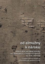 Od almužny k nároku - Vízie a prax sociálnej politiky na Slovensku a v českých krajinách 1