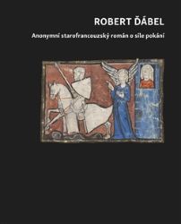 Robert Ďábel - Anonymní starofrancouzský román o síle pokání Robert Ďábel - Anonymní starofrancouzský román o síle pokání