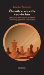 Člověk v zrcadle teorie her - Jak nám matematika a filozofie pomáhají zjišťovat, co jsme z Člověk v zrcadle teorie her - Jak nám matematika a filozofie pomáhají zjišťovat, co jsme z