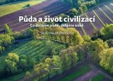 Půda a život civilizací - Co děláme půdě, děláme sobě Půda a život civilizací - Co děláme půdě, děláme sobě