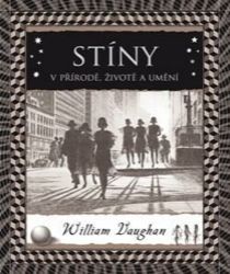Stíny: V přírodě, životě a umění - William Vaughan - Umění a architektura Stíny: V přírodě, životě a umění