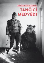 Tančící medvědi - Witold Szabłowski - Romány Tančící medvědi