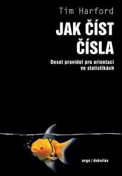 Jak číst čísla - Deset pravidel pro orientaci ve statistikách - Tim Harford - Ekonomika Jak číst čísla