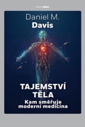 Tajemství těla - Kam směřuje moderní medicína - Daniel M. Davis - Technika Tajemství těla - Kam směřuje moderní medicína