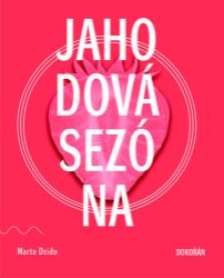 Jahodová sezóna - Marta Dzido - Romány Jahodová sezóna