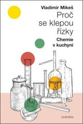 Proč se klepou řízky - Chemie v kuchyni - Vladimír Mikeš - Kuchařky a nápoje Proč se klepou řízky - Chemie v kuchyni