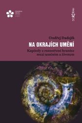 Na okrajích umění - Kapitoly z rozostřené hranice mezi uměním a životem Na okrajích umění - Kapitoly z rozostřené hranice mezi uměním a životem
