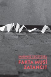 Fakta musí zatančit - Mariusz Szczygieł - Světová beletrie Fakta musí zatančit
