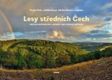 Lesy středních Čech - Jejich přírodní bohatství, současný stav a budoucí směřování - Zdeňka Sůvová,Václav Cílek - Životní prostředí a ekologie Lesy středních Čech - Jejich přírodní bohatství, současný stav a budoucí směřování