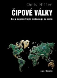 Čipové války - Boj o nejdůležitější technologii na světě - Chris Miller - Společnost a politika Čipové války - Boj o nejdůležitější technologii na světě