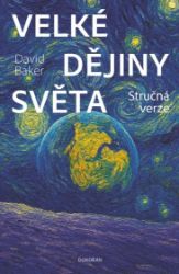Velké dějiny světa - Stručná verze - David Baker - Literatura faktu Velké dějiny světa - Stručná verze