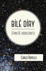 Bílé díry - Uvnitř horizontu - Carlo Rovelli - Vesmír a astronomie Bílé díry - Uvnitř horizontu