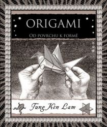Origami - Od povrchu k formě - Tung Ken Lam - Práce s papírem Origami - Od povrchu k formě