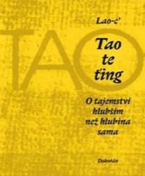 Tao te ťing - O tajemství hlubším než hlubina sama Tao te ťing - O tajemství hlubším než hlubina sama