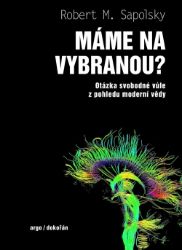 Máme na vybranou? - Otázka svobodné vůle z pohledu moderní vědy - Psychologie Máme na vybranou? - Otázka svobodné vůle z pohledu moderní vědy